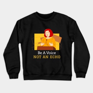 Be a Voice Not an Echo Female Empowerment Crewneck Sweatshirt